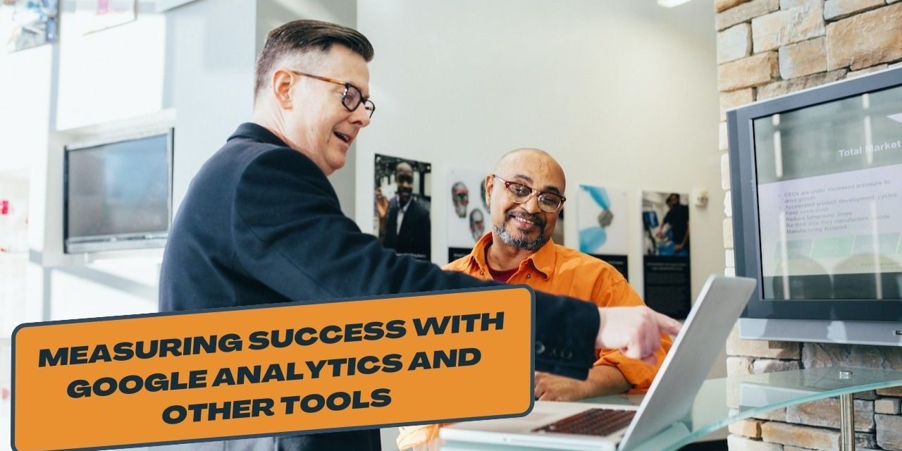 Measuring success with Google Analytics and other tools